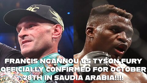 FRANCIS NGANNOU VS TYSON FURY OFFICIALLY CONFIRMED FOR OCTOBER 28TH IN SAUDIA ARABIA!!!!