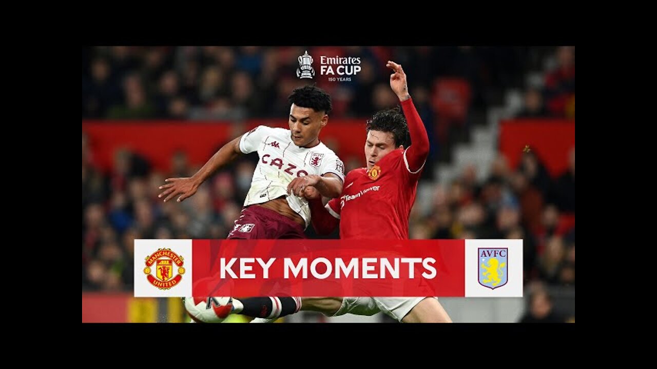 Manchester United v/s Aston Villa 2022| Key Moments | Emirates FA Cup 2021-22