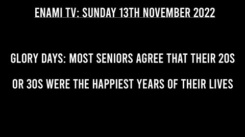 Psychology Today: Most seniors agree that their 20s or 30s were the happiest years of their lives.