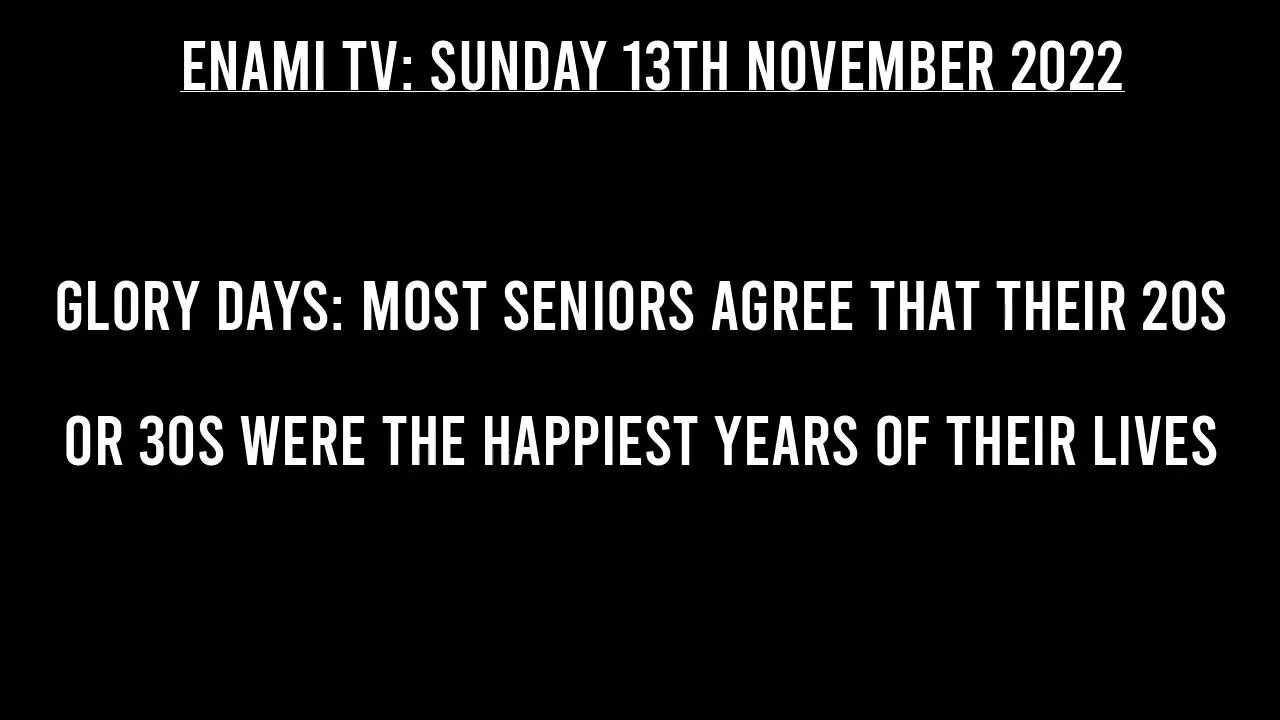 Psychology Today: Most seniors agree that their 20s or 30s were the happiest years of their lives.