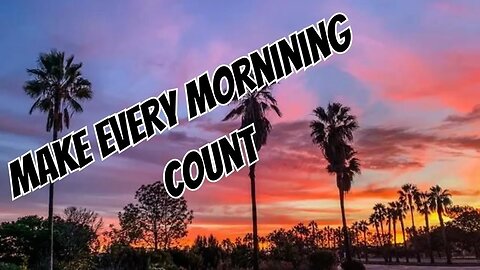 Make every morning count