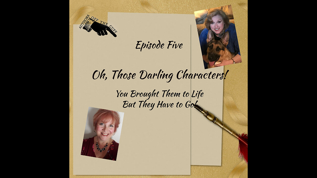 Authors Off the Cuff: Those Darling Characters: Why They Must Go (Episode Five)