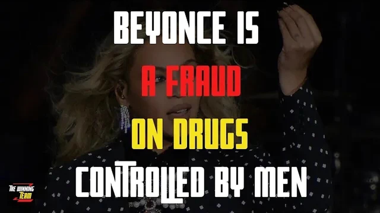 Beyoncé is a Fraud on drugs that is controlled by men...