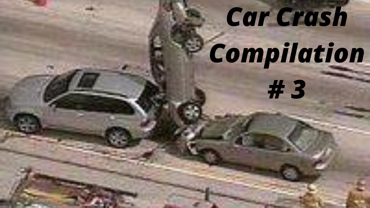 CAR CRASH COMPILATION # 3