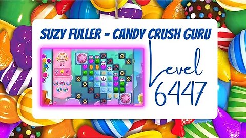 Candy Crush Level 6447 Talkthrough, 27 Moves 0 Boosters from Suzy Fuller, your Candy Crush guru.