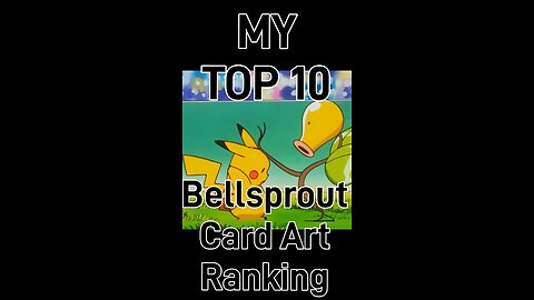 My Top 10 Bellsprout Card Art Ranking!