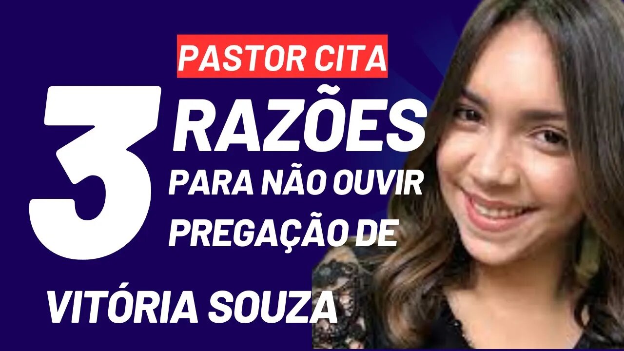 PASTOR CITA 3 RAZÃO PARA O CRISTÃO NÃO OUVIR VITÓRIA SOUZA