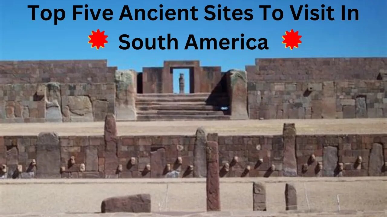 Uncovering the Secrets of South America: A Virtual Tour of the Top 5 Ancient Sites. A MUST-SEE!