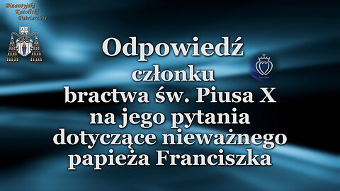 Odpowiedź członku bractwa św. Piusa X na jego pytania dotyczące nieważnego papieża Franciszka