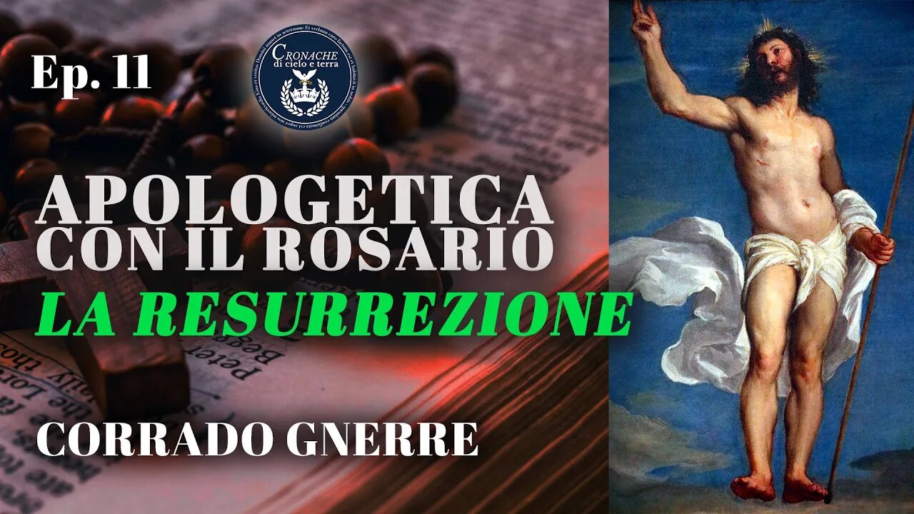 11 - LA RESURREZIONE - APOLOGETICA CON IL ROSARIO - CORRADO GNERRE
