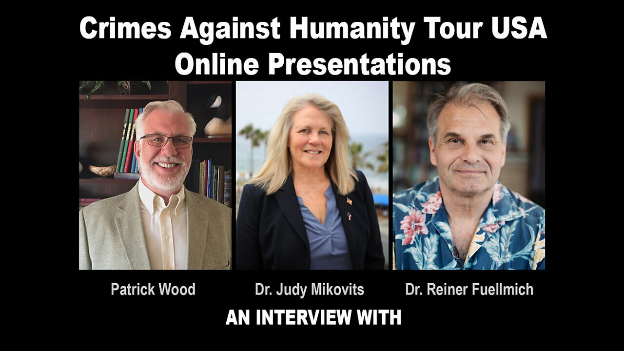 Crimes Against Humanity Tour USA: with Patrick Wood, Dr. Judy Mikovits & Dr. Reiner Fuellmich