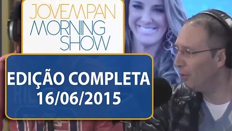 Morning Show - Edição completa - 16/06/2015