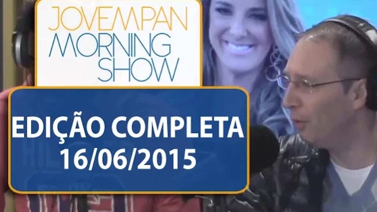 Morning Show - Edição completa - 16/06/2015