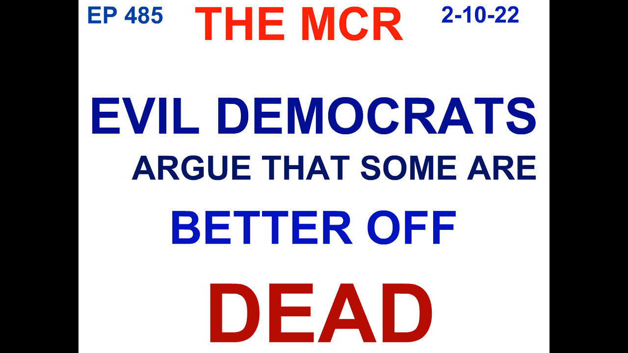 EVIL DEMOCRATS ARGUE THAT SOME WOULD BE BETTER OFF DEAD