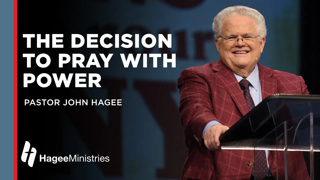 John Hagee: “The Decision to Pray with Power”