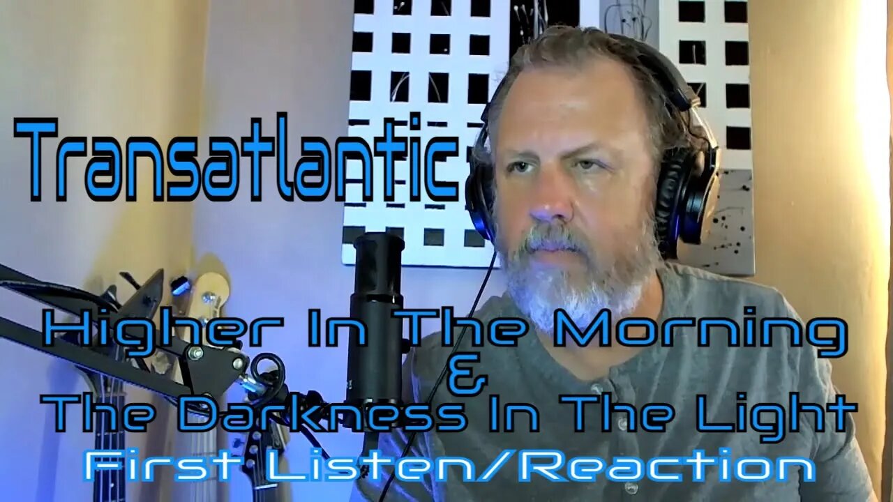 Transatlantic - Higher Than The Morning & The Darkness In The Light - First Listen/Reaction