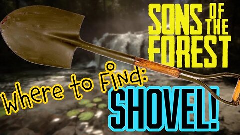 Sons of the Forest Shovel Location