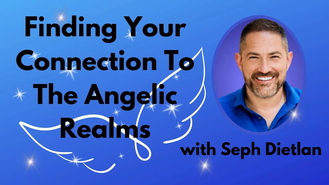 Seph Dietlan - Finding Your Connections With The Angelic Realms!