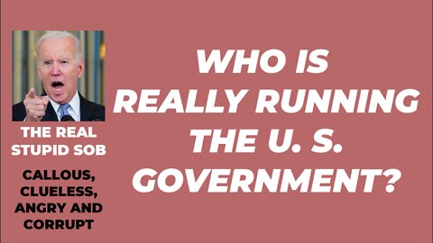 WHO IS REALLY RUNNING U. S. GOVERNMENT?