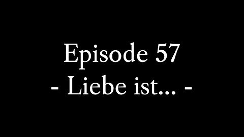Episode 57: Liebe ist...