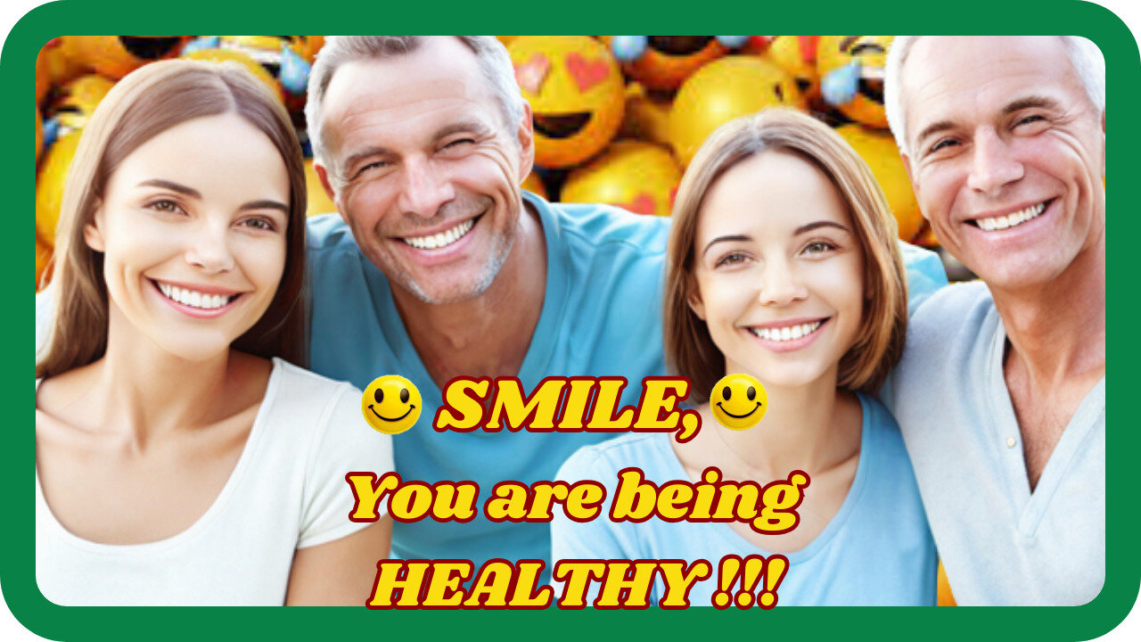 Smile -The benefits of smiling for your health.