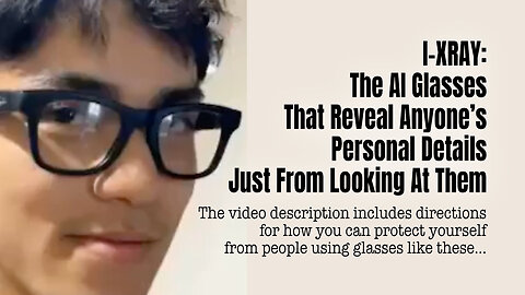 I-XRAY: The AI Glasses That Reveal Anyone’s Personal Details Just From Looking At Them