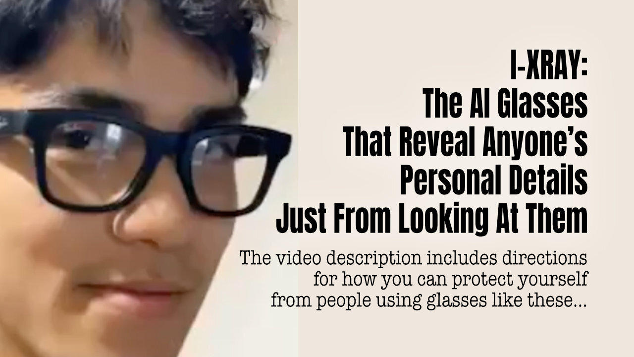 I-XRAY: The AI Glasses That Reveal Anyone’s Personal Details Just From Looking At Them