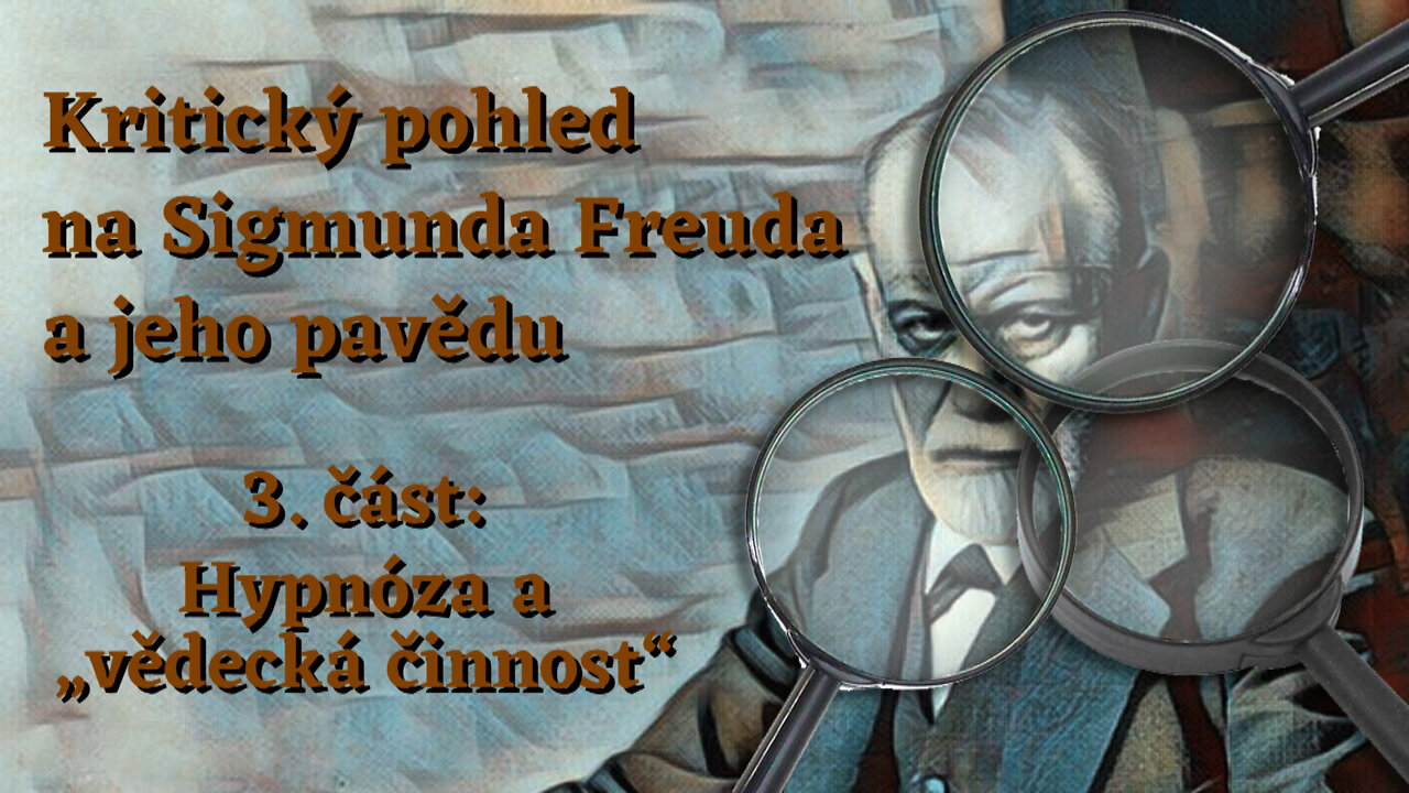 Kritický pohled na Sigmunda Freuda a jeho pavědu /3. část: Hypnóza a „vědecká činnost“/