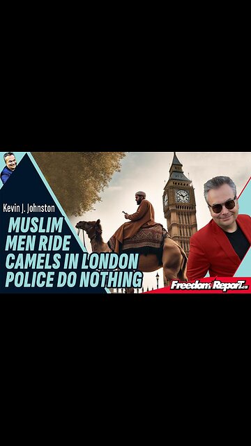 MUSLIM MEN RIDE CAMEL DOWNTOWN LONDON. POLICE WATCH AND DO NOTHING!
