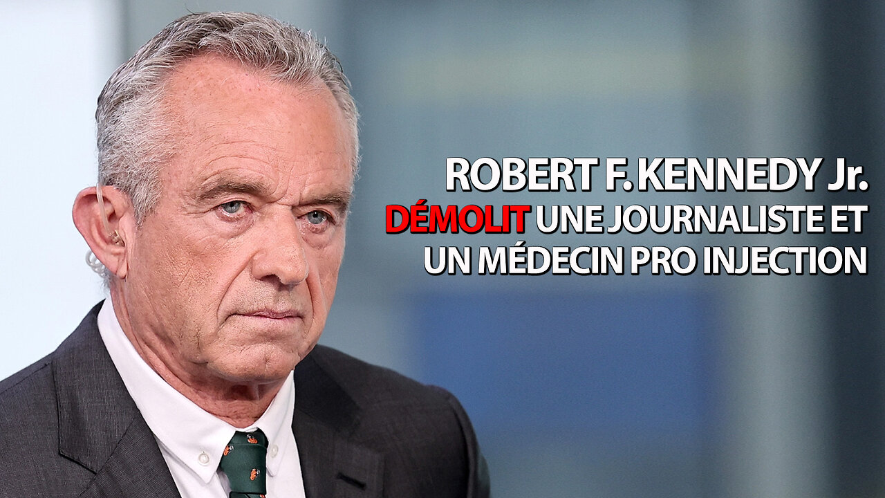 ROBERT F. KENNEDY JR DÉMOLIT UNE JOURNALISTE ET UN MÉDECIN PRO INJECTION