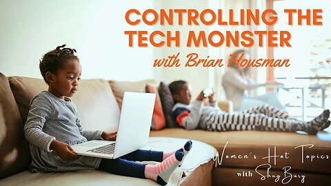 CONTROLLING THE TECH MONSTER - Shug Bury & Brian Housman - Women's Hot Topics with Shug Bury