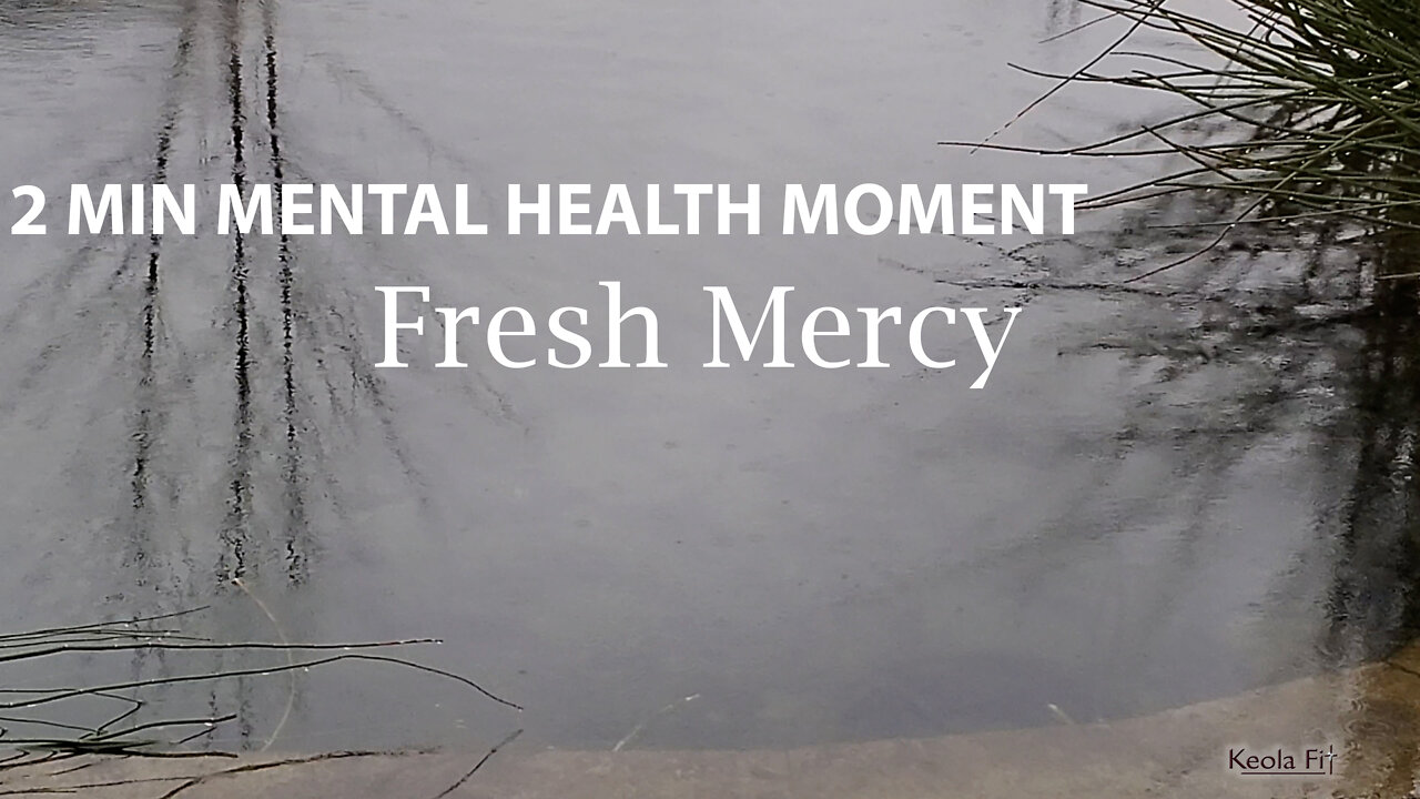 2 Min Christian Encouragement + Mental Health Moment: Fresh Mercy for a Deary Day or Season