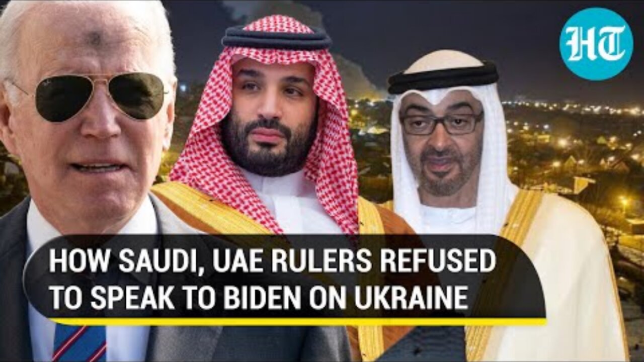 saudi, UAE won't back U.S against Russia on ukraine; Gulf royals refuse of speak to biden