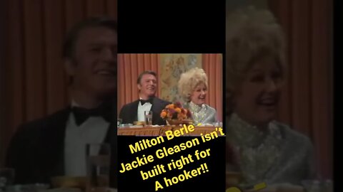 Milton Berle - Jackie Gleason isn’t built right for a hooker!!!