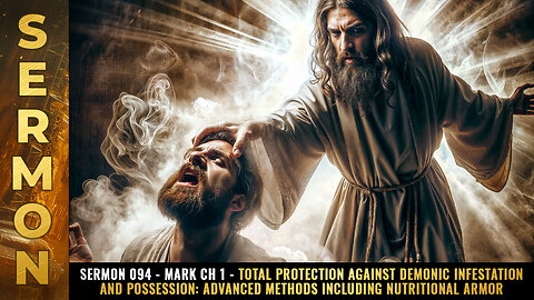 Mike Adams Sermon 094 - Mark Ch 1 - Total protection against demonic infestation and possession: Advanced methods including nutritional armor