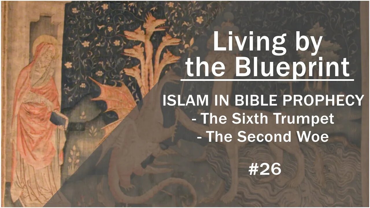 Prophecy Class 26: ISLAM IN BIBLE PROPHECY - The Sixth Trumpet - 2nd Woe