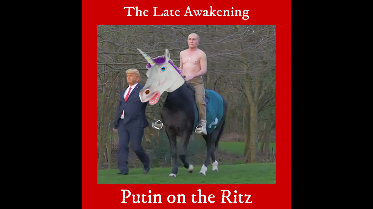 Putin on the Ritz | Episode 16 | The Late Awakening Funny Podcast