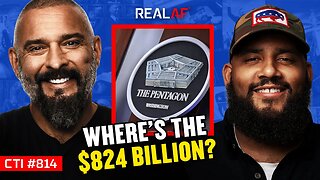 The Pentagon Lost $824 Billion - Where Is The Accountability? - Ep 814 CTI