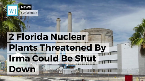 2 Florida Nuclear Plants Threatened By Irma Could Be Shut Down