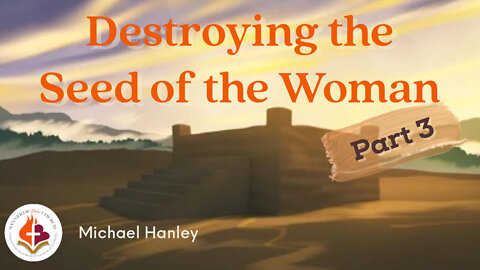 Destroying the Seed of the Woman (pt.3) by Michael Hanley July 31st, 2022