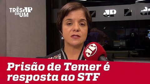 #VeraMagalhães: Prisão de Temer é uma resposta política da Lava Jato às decisões do STF