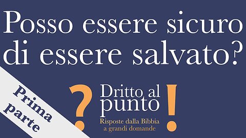 Posso essere sicuro di essere salvato? - Prima parte - Dritto al punto