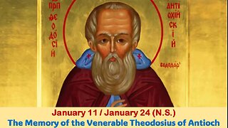 The Lives of Saints: Jan. 11/Jan. 24 (N.S.) The Memory of the Venerable Theodosius of Antioch