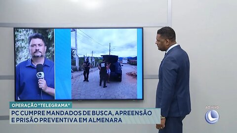 Operação Telegrama: PC Cumpre Mandados de Busca, Apreensão e Prisão Preventiva em Almenara.