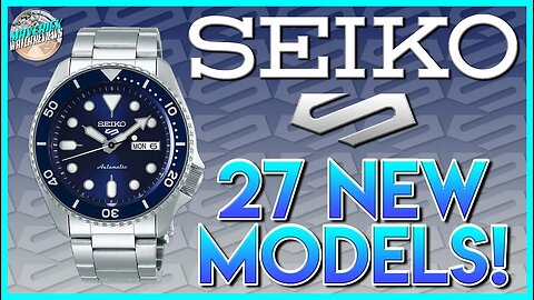 27 Brand New Seiko 5 Models! | I Take A Look At Most Of Them And Give You My Thoughts!