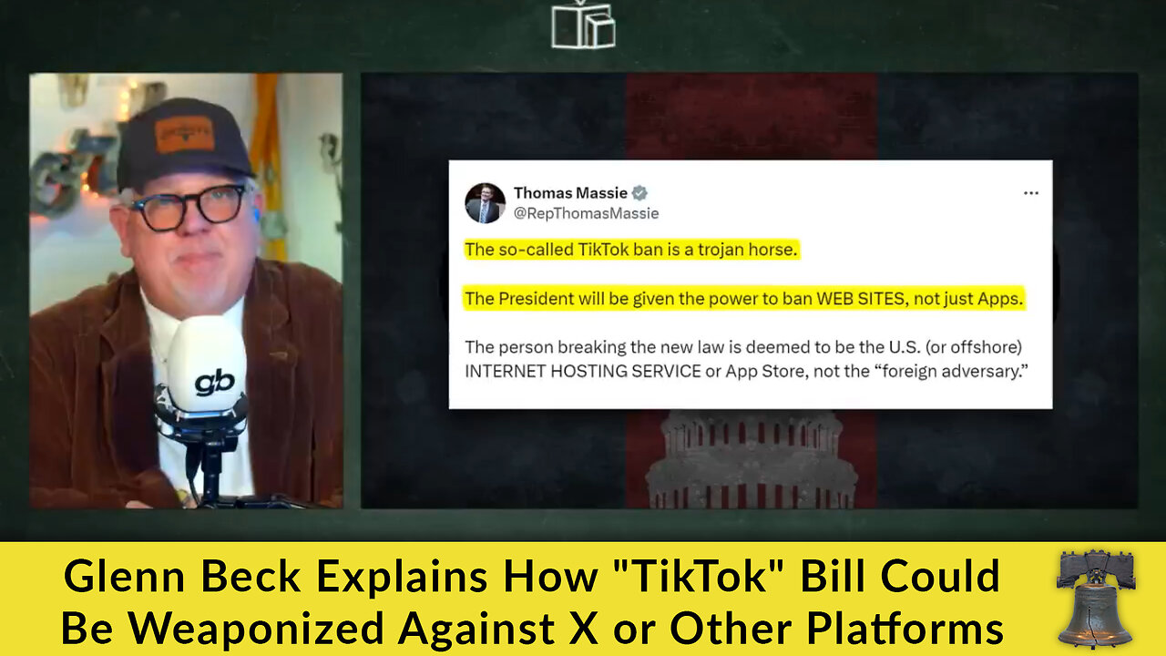 Glenn Beck Explains How "TikTok" Bill Could Be Weaponized Against X or Other Platforms