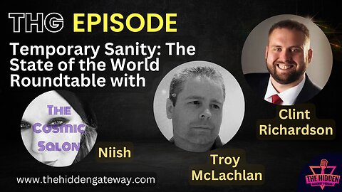 THG Epi-Temporary Sanity: The State of the World Roundtable- Niish, Clint Richardson, Troy McLachlan