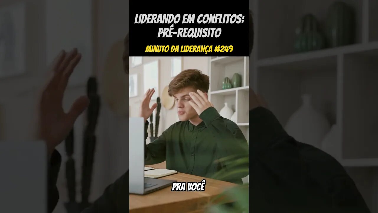 Liderando Em Conflitos: Pré-Requisitos #minutodaliderança 249