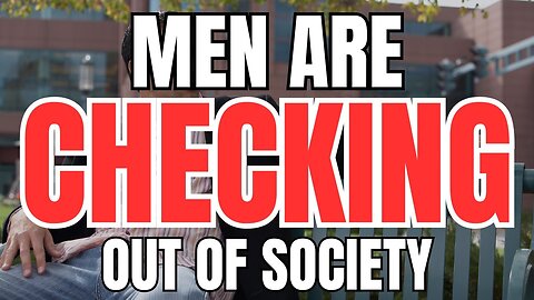 MEN are OUT!!! Men Are Checking Out En Masse & Moving on and Modern Women STILL Don't Get It