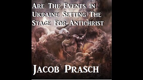 Are The Events in Ukraine Setting The Stage For Antichrist __Jacob Prasch